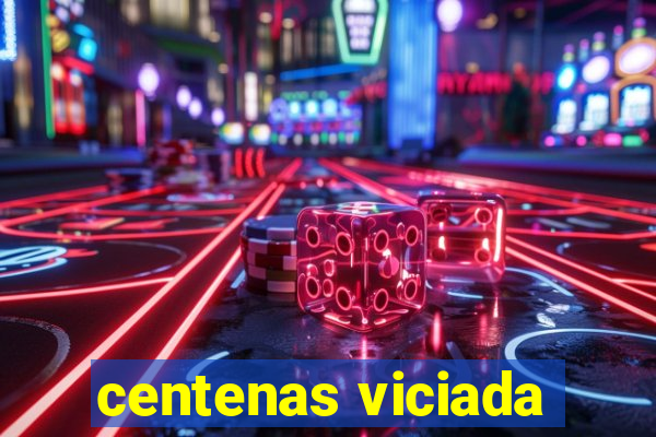 centenas viciada